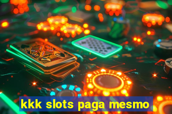 kkk slots paga mesmo